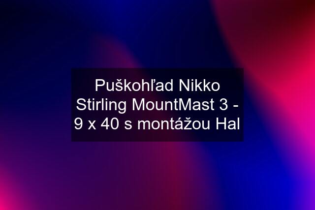 Puškohľad Nikko Stirling MountMast 3 - 9 x 40 s montážou Hal