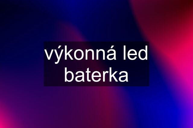 výkonná led baterka