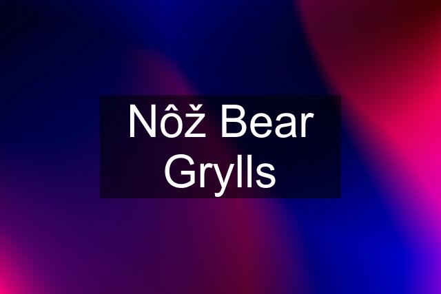 Nôž Bear Grylls