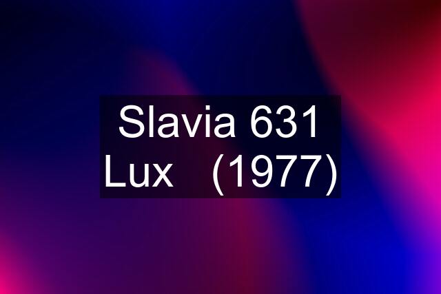 Slavia 631 Lux   (1977)