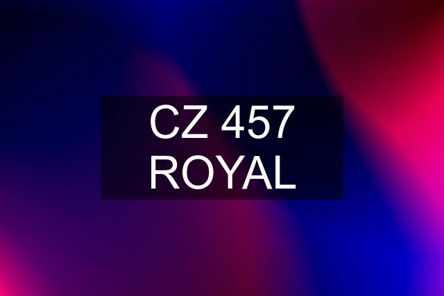 CZ 457 ROYAL