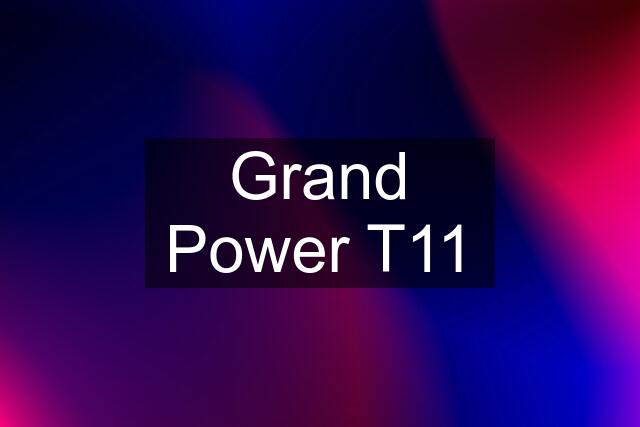 Grand Power T11