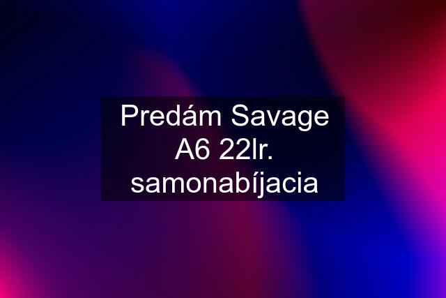 Predám Savage A6 22lr. samonabíjacia