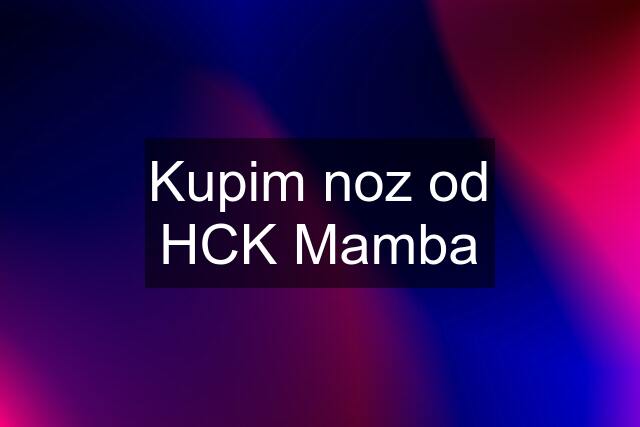 Kupim noz od HCK Mamba