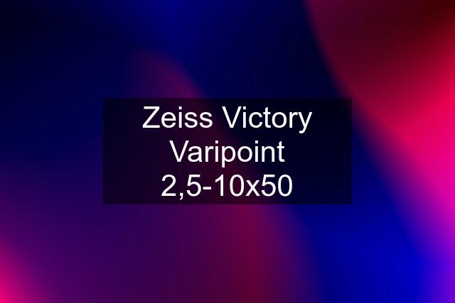 Zeiss Victory Varipoint 2,5-10x50