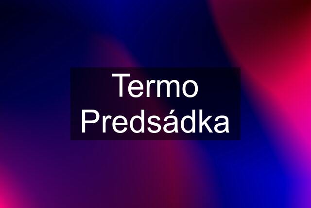 Termo Predsádka