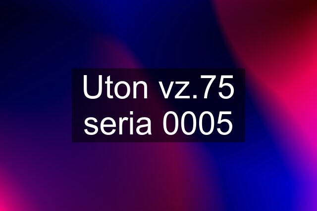 Uton vz.75 seria 0005