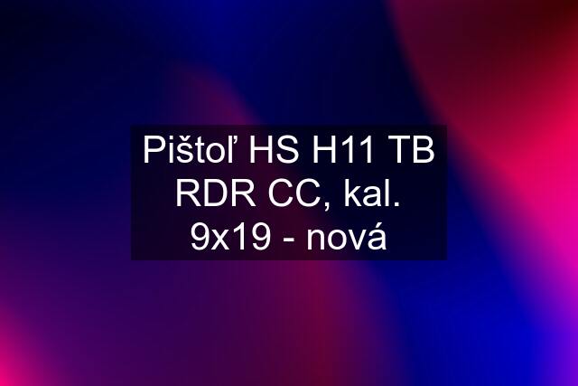 Pištoľ HS H11 TB RDR CC, kal. 9x19 - nová