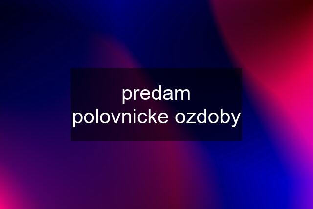 predam polovnicke ozdoby