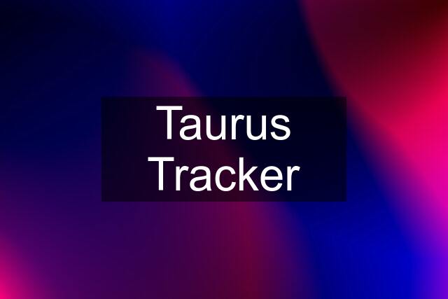 Taurus Tracker