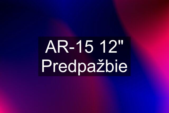 AR-15 12" Predpažbie