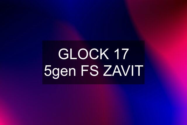 GLOCK 17 5gen FS ZAVIT