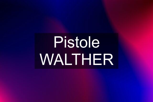 Pistole WALTHER