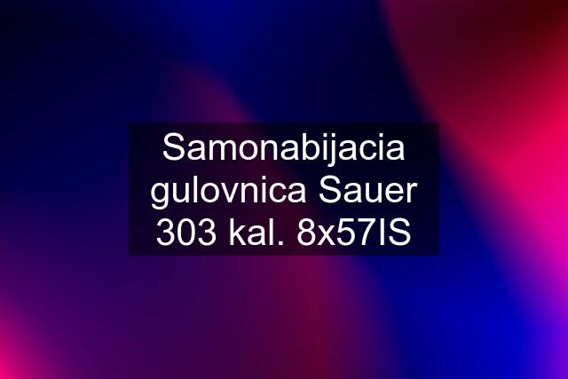 Samonabijacia gulovnica Sauer 303 kal. 8x57IS