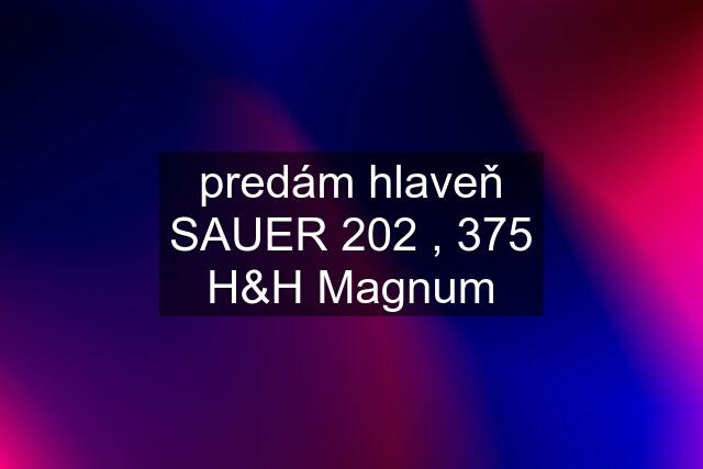 predám hlaveň SAUER 202 , 375 H&H Magnum