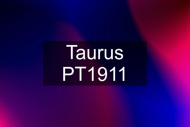 Taurus PT1911