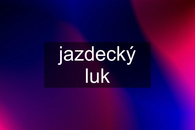 jazdecký luk