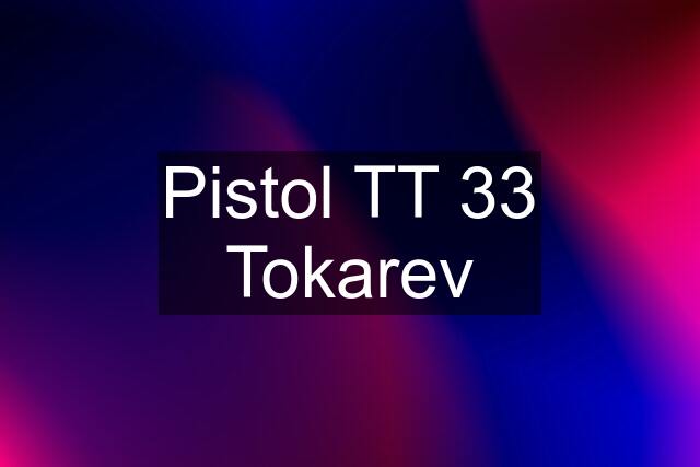 Pistol TT 33 Tokarev