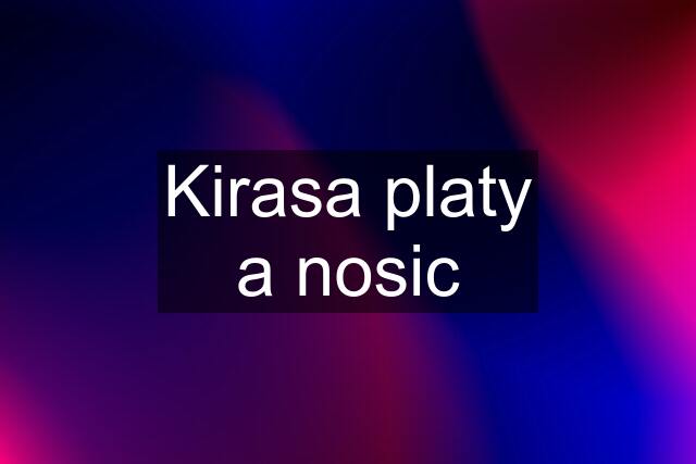 Kirasa platy a nosic