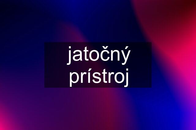 jatočný prístroj