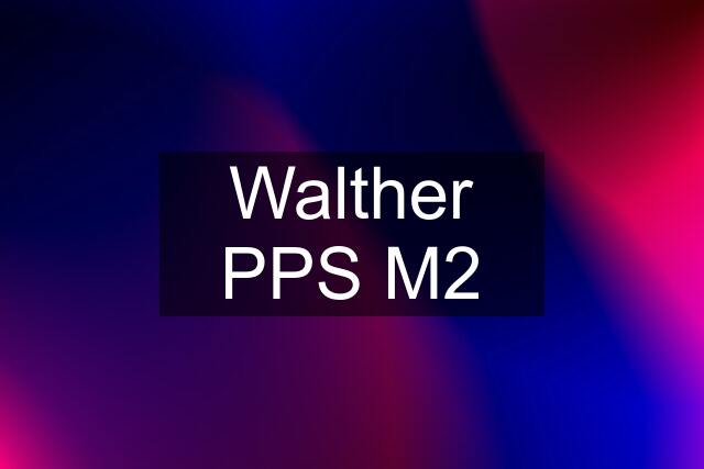 Walther PPS M2