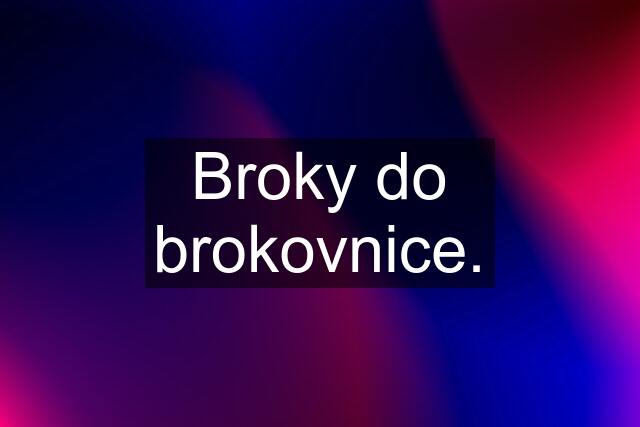 Broky do brokovnice.