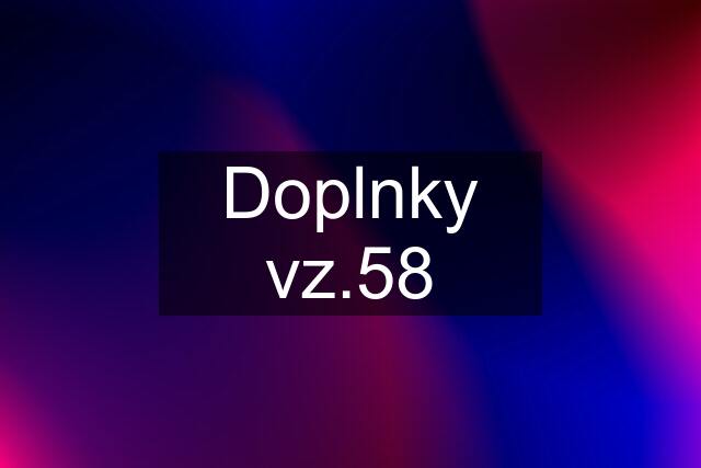 Doplnky vz.58