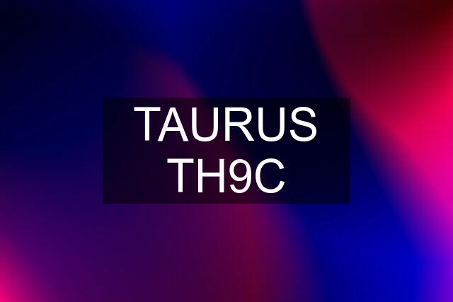 TAURUS TH9C