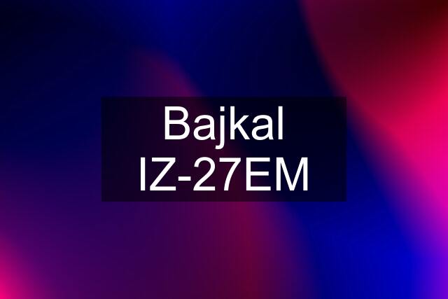 Bajkal IZ-27EM