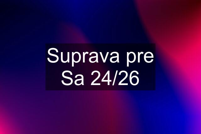 Suprava pre Sa 24/26