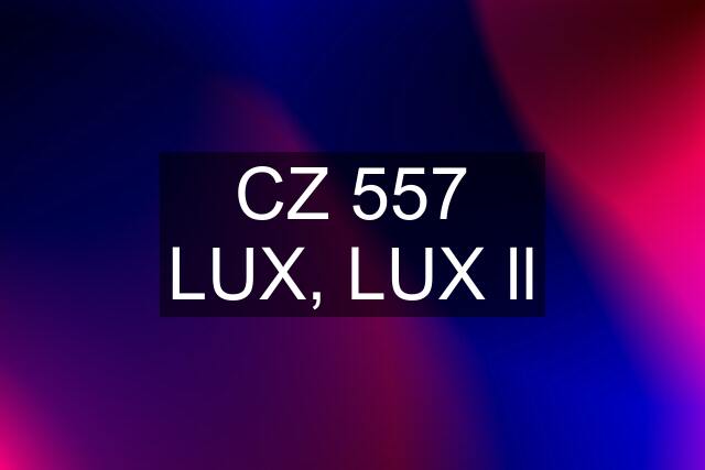 CZ 557 LUX, LUX ll