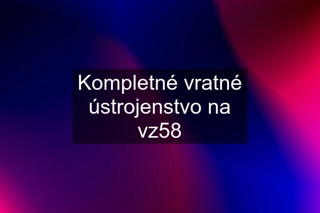 Kompletné vratné ústrojenstvo na vz58