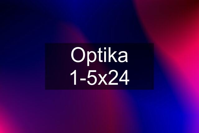 Optika 1-5x24