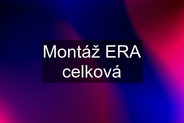 Montáž ERA celková