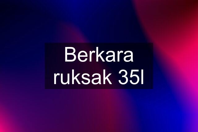 Berkara ruksak 35l