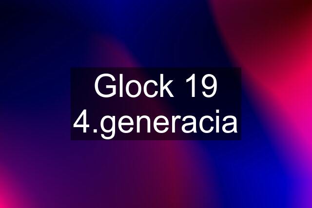 Glock 19 4.generacia