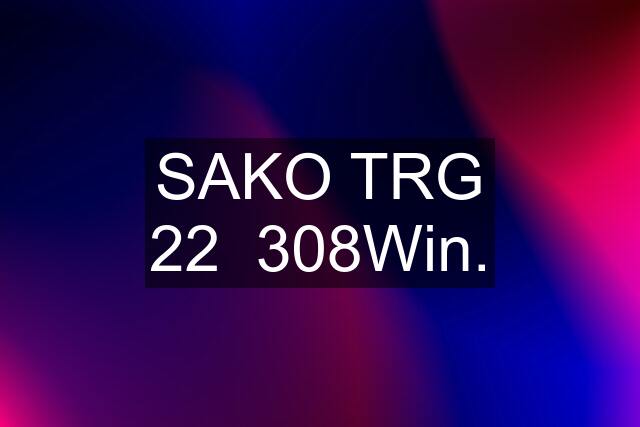 SAKO TRG 22  308Win.