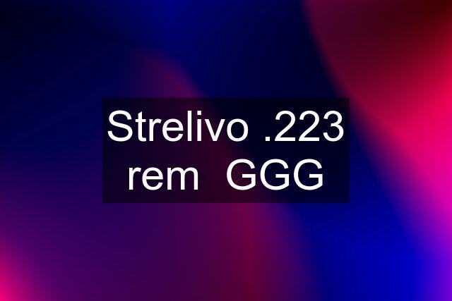 Strelivo .223 rem  GGG