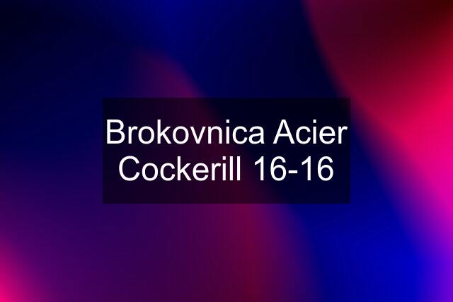 Brokovnica Acier Cockerill 16-16