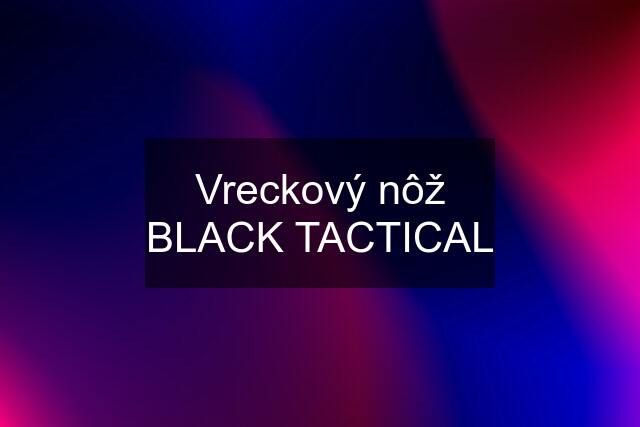 Vreckový nôž BLACK TACTICAL