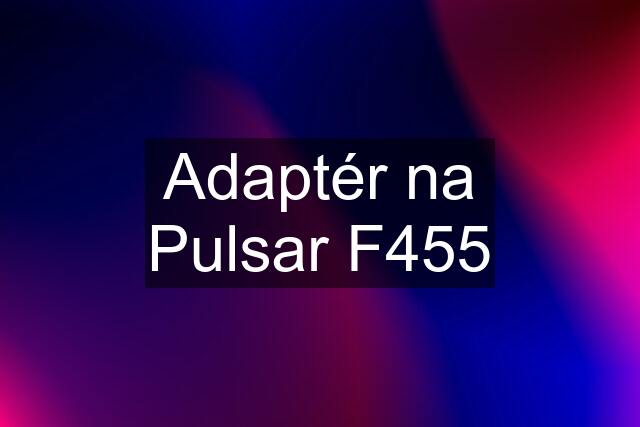 Adaptér na Pulsar F455