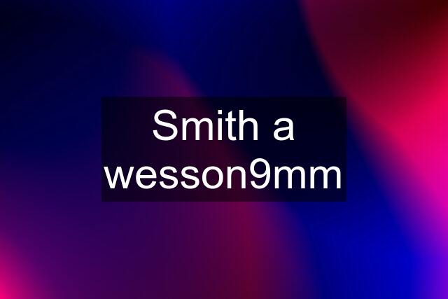 Smith a wesson9mm