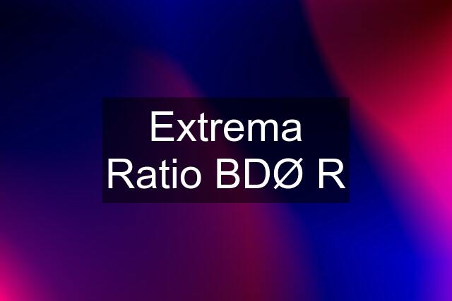 Extrema Ratio BDØ R