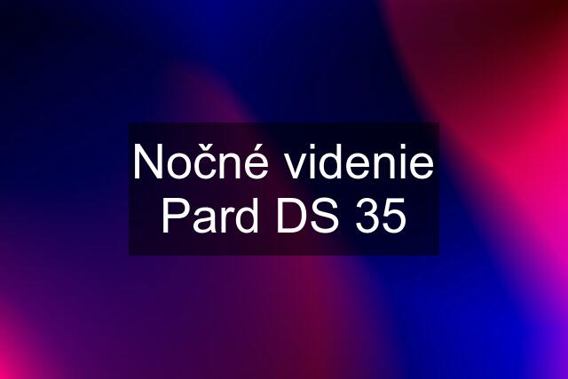 Nočné videnie Pard DS 35