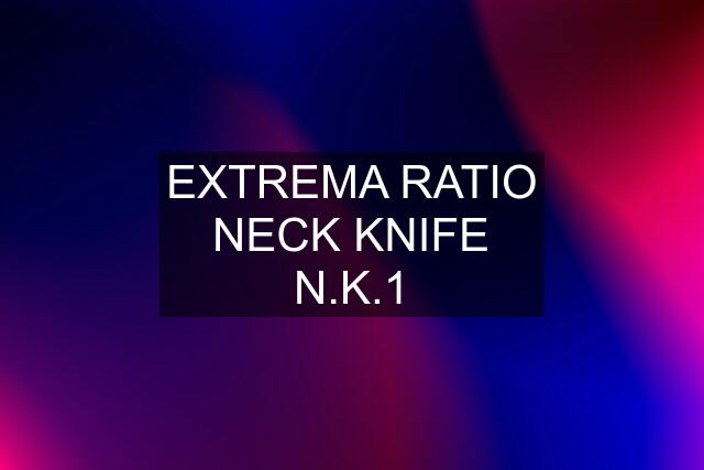 EXTREMA RATIO NECK KNIFE N.K.1