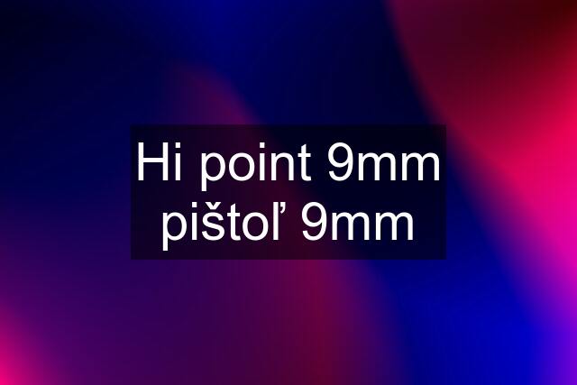 Hi point 9mm pištoľ 9mm