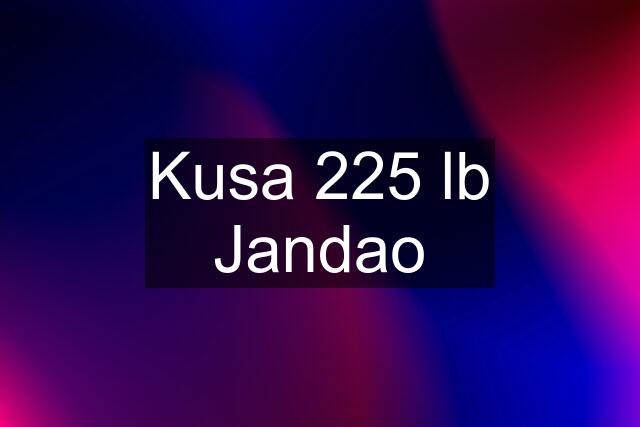 Kusa 225 lb Jandao