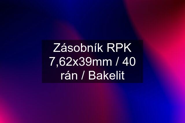 Zásobník RPK 7,62x39mm / 40 rán / Bakelit
