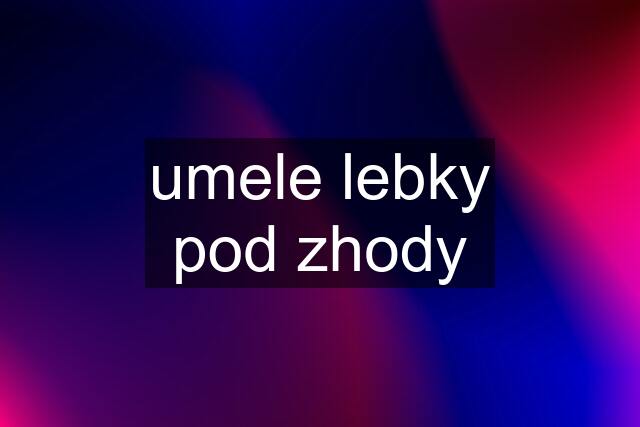 umele lebky pod zhody