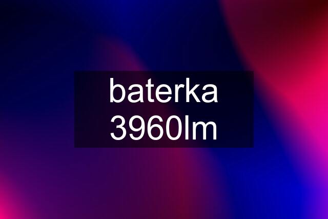 baterka 3960lm